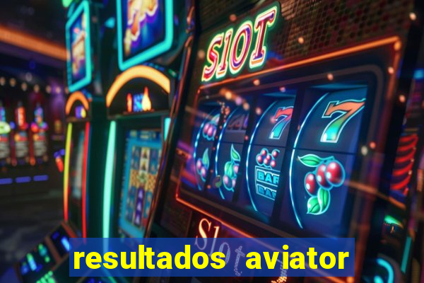 resultados aviator estrela bet